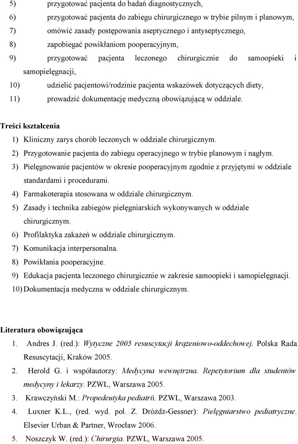 prowadzić dokumentację medyczną obowiązującą w oddziale. Treści kształcenia 1) Kliniczny zarys chorób leczonych w oddziale chirurgicznym.