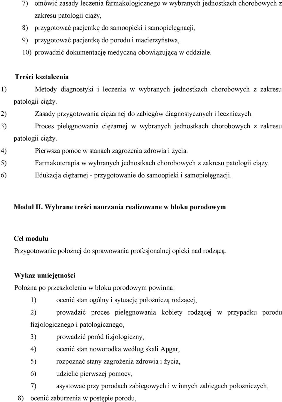 2) Zasady przygotowania ciężarnej do zabiegów diagnostycznych i leczniczych. 3) Proces pielęgnowania ciężarnej w wybranych jednostkach chorobowych z zakresu patologii ciąży.