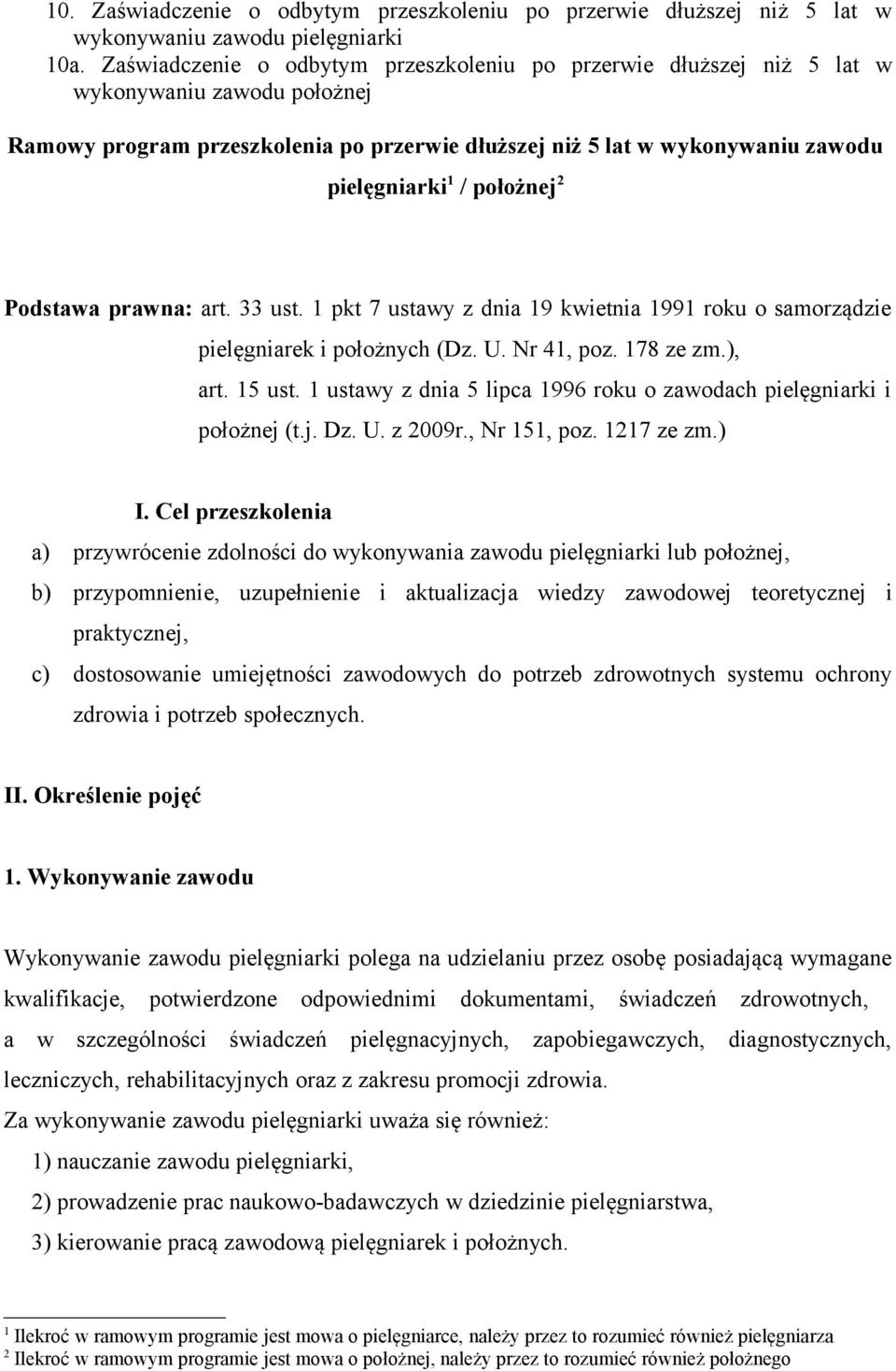 położnej 2 Podstawa prawna: art. 33 ust. 1 pkt 7 ustawy z dnia 19 kwietnia 1991 roku o samorządzie pielęgniarek i położnych (Dz. U. Nr 41, poz. 178 ze zm.), art. 15 ust.