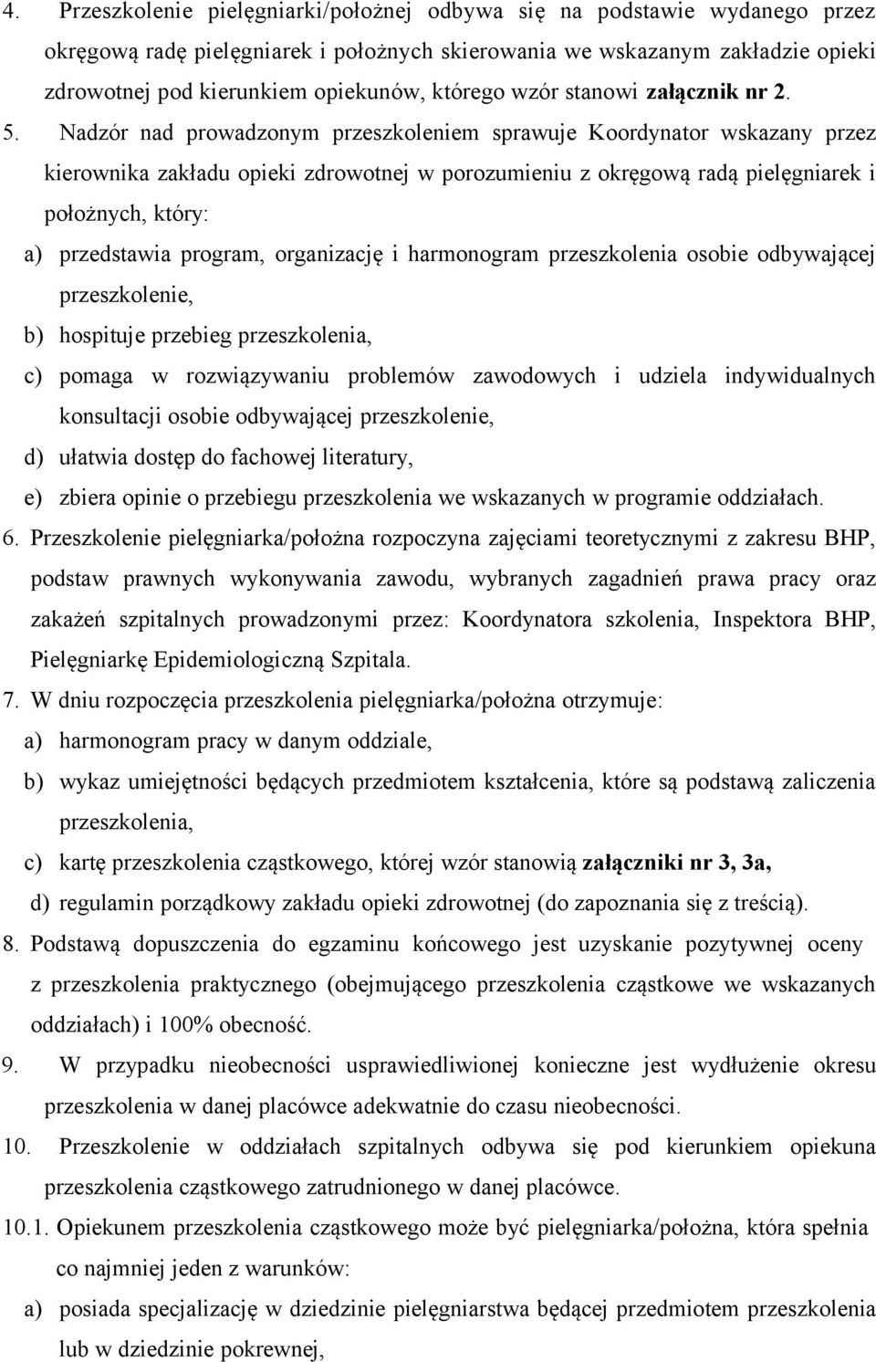 Nadzór nad prowadzonym przeszkoleniem sprawuje Koordynator wskazany przez kierownika zakładu opieki zdrowotnej w porozumieniu z okręgową radą pielęgniarek i położnych, który: a) przedstawia program,