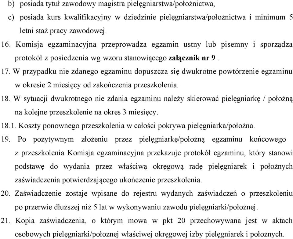 W przypadku nie zdanego egzaminu dopuszcza się dwukrotne powtórzenie egzaminu w okresie 2 miesięcy od zakończenia przeszkolenia. 18.