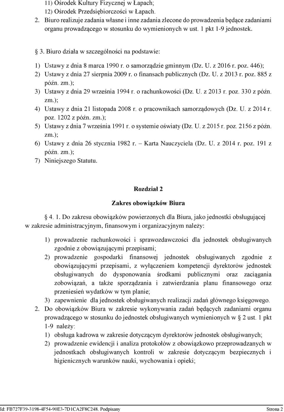 Biuro działa w szczególności na podstawie: 1) Ustawy z dnia 8 marca 1990 r. o samorządzie gminnym (Dz. U. z 2016 r. poz. 446); 2) Ustawy z dnia 27 sierpnia 2009 r. o finansach publicznych (Dz. U. z 2013 r.