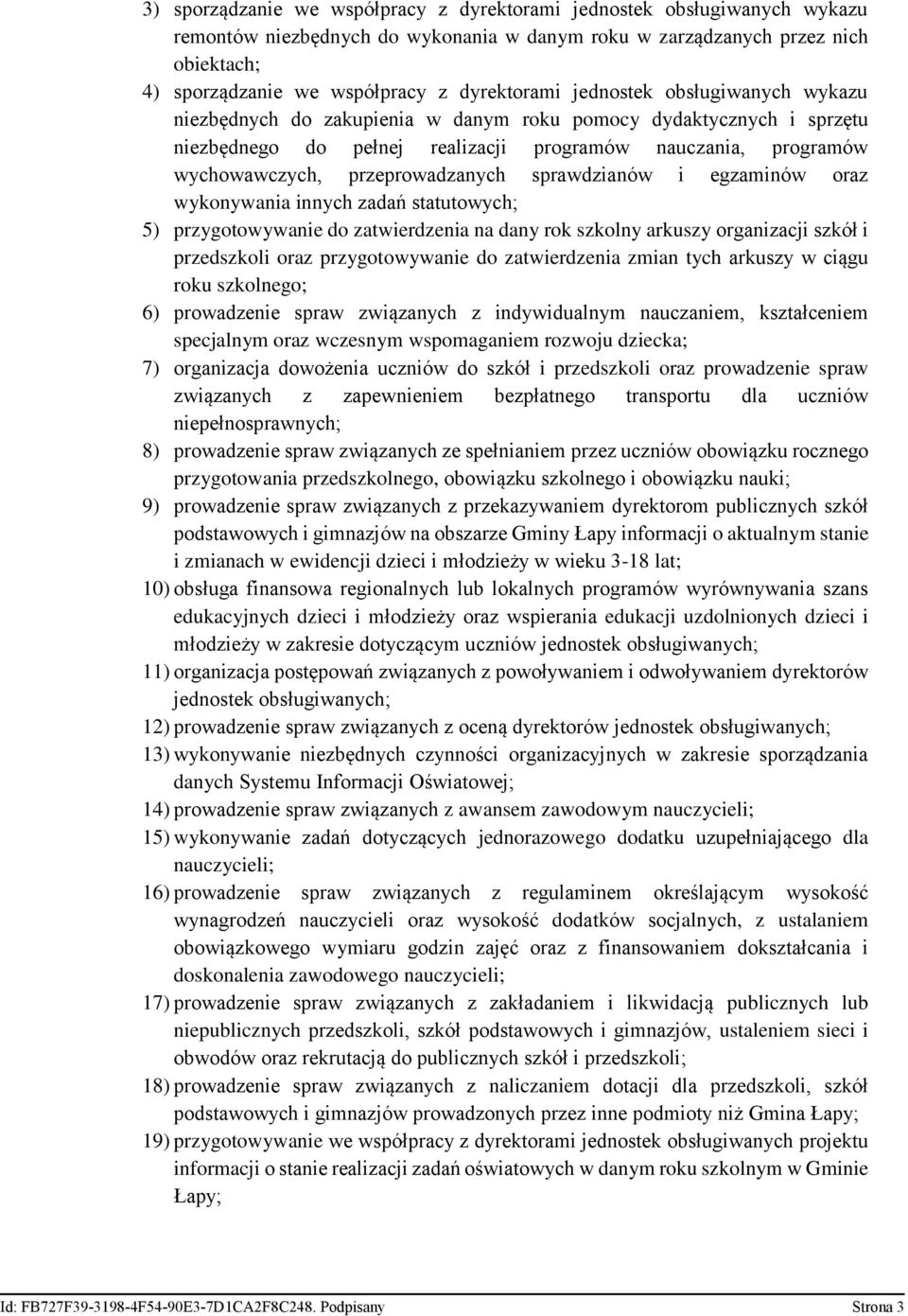 przeprowadzanych sprawdzianów i egzaminów oraz wykonywania innych zadań statutowych; 5) przygotowywanie do zatwierdzenia na dany rok szkolny arkuszy organizacji szkół i przedszkoli oraz