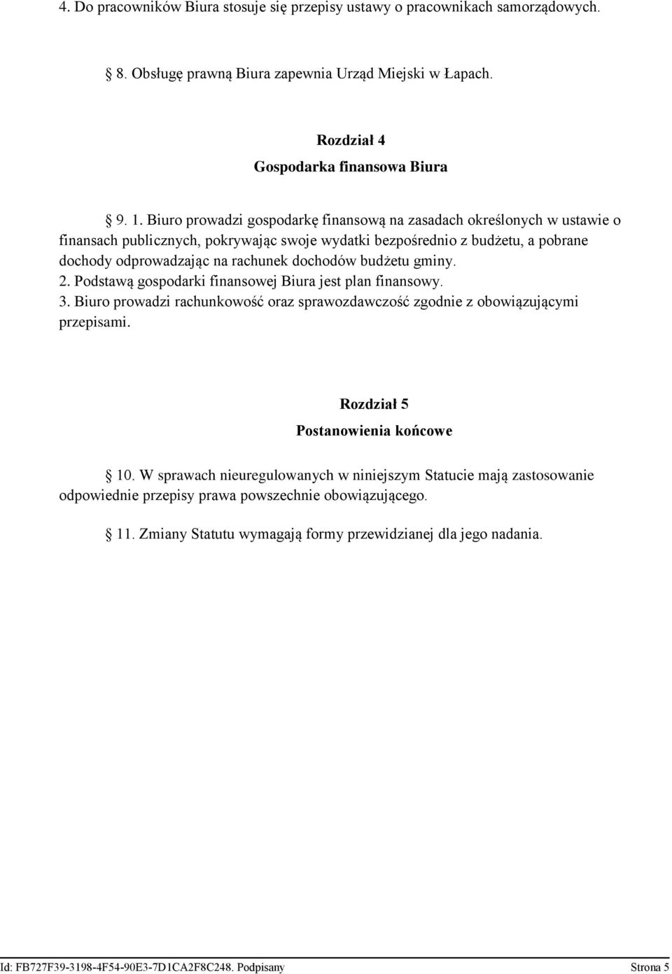 budżetu gminy. 2. Podstawą gospodarki finansowej Biura jest plan finansowy. 3. Biuro prowadzi rachunkowość oraz sprawozdawczość zgodnie z obowiązującymi przepisami.