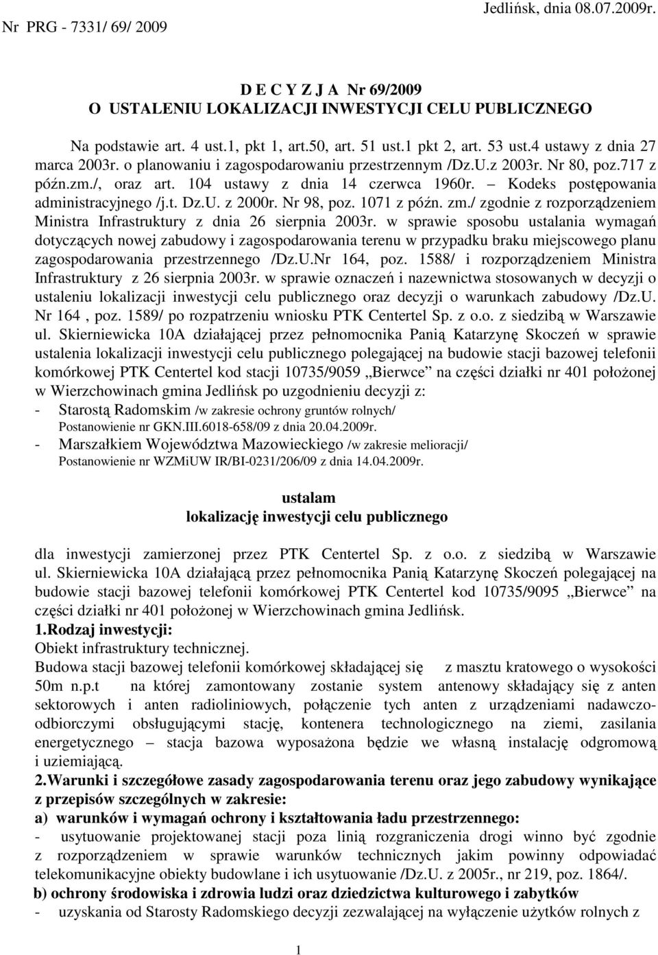 Kodeks postępowania administracyjnego /j.t. Dz.U. z 2000r. Nr 98, poz. 1071 z późn. zm./ zgodnie z rozporządzeniem Ministra Infrastruktury z dnia 26 sierpnia 2003r.