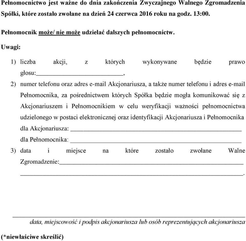 Uwagi: 1) liczba akcji, z których wykonywane będzie prawo głosu:, 2) numer telefonu oraz adres e-mail Akcjonariusza, a także numer telefonu i adres e-mail Pełnomocnika, za pośrednictwem których