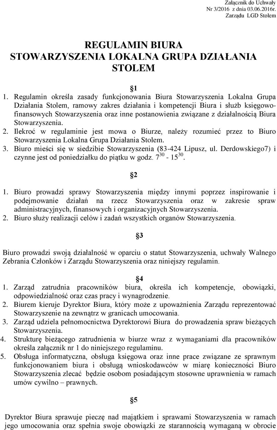 postanowienia związane z działalnością Biura Stowarzyszenia. 2. Ilekroć w regulaminie jest mowa o Biurze, należy rozumieć przez to Biuro Stowarzyszenia Lokalna Grupa Działania Stolem. 3.