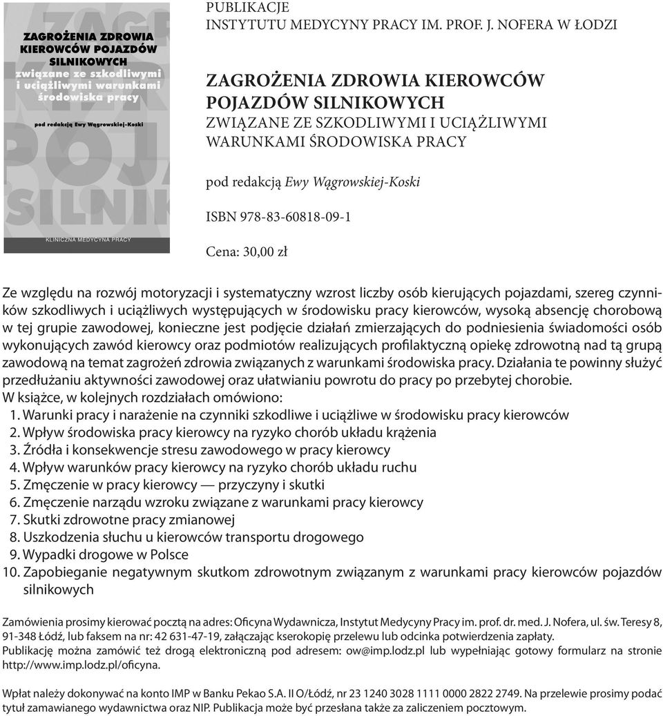 zł Ze względu na rozwój motoryzacji i systematyczny wzrost liczby osób kierujących pojazdami, szereg czynników szkodliwych i uciążliwych występujących w środowisku pracy kierowców, wysoką absencję