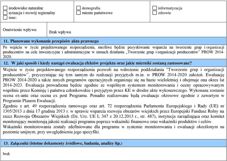 administracyjne w ramach działania Tworzenie grup i organizacji producentów PROW 2014-2020. 12. W jaki sposób i kiedy nastąpi ewaluacja efektów projektu oraz jakie mierniki zostaną zastosowane?