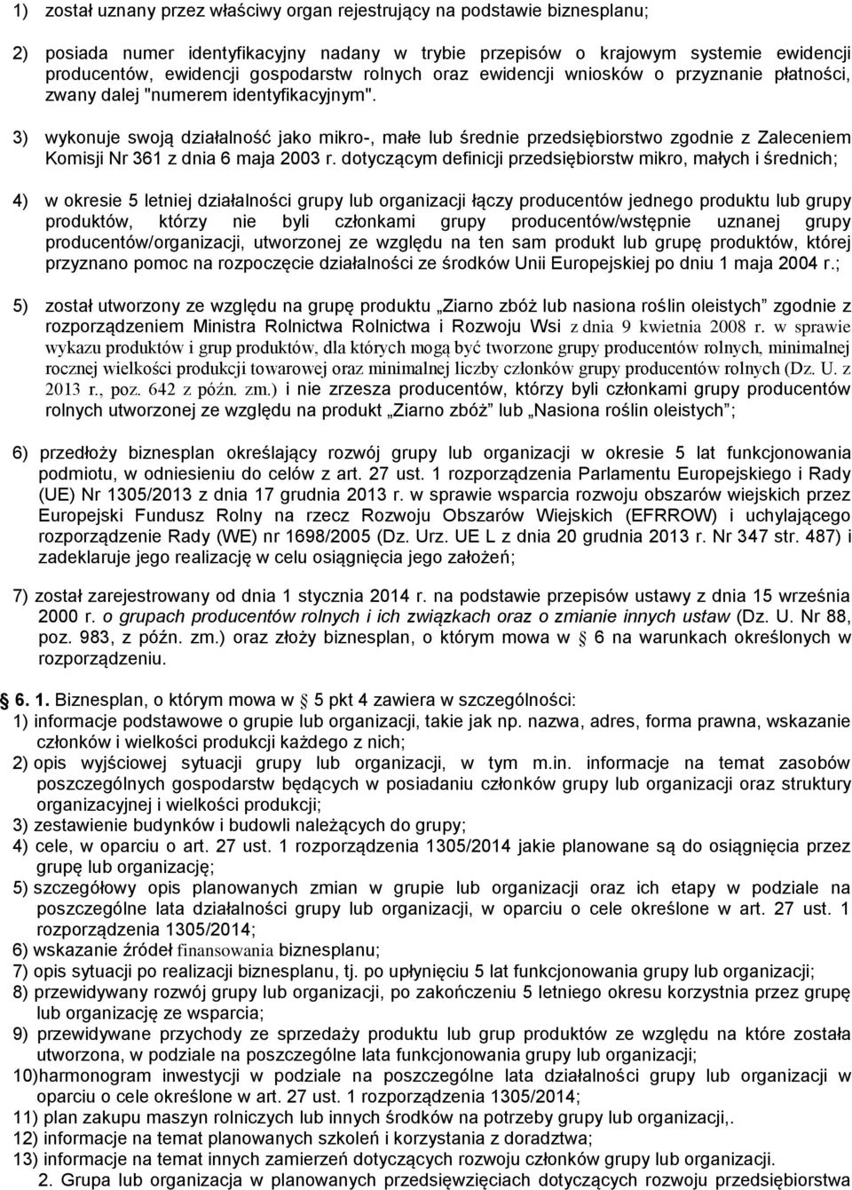 3) wykonuje swoją działalność jako mikro-, małe lub średnie przedsiębiorstwo zgodnie z Zaleceniem Komisji Nr 361 z dnia 6 maja 2003 r.