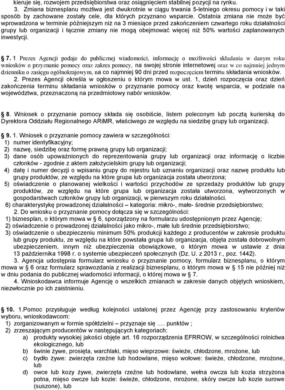 Ostatnia zmiana nie może być wprowadzona w terminie późniejszym niż na 3 miesiące przed zakończeniem czwartego roku działalności grupy lub organizacji i łącznie zmiany nie mogą obejmować więcej niż