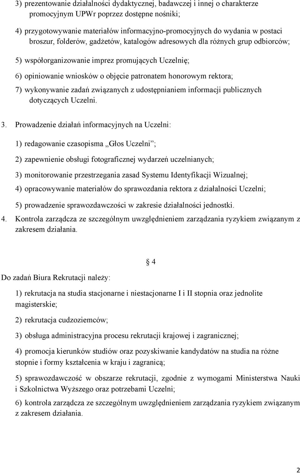 wykonywanie zadań związanych z udostępnianiem informacji publicznych dotyczących Uczelni. 3.