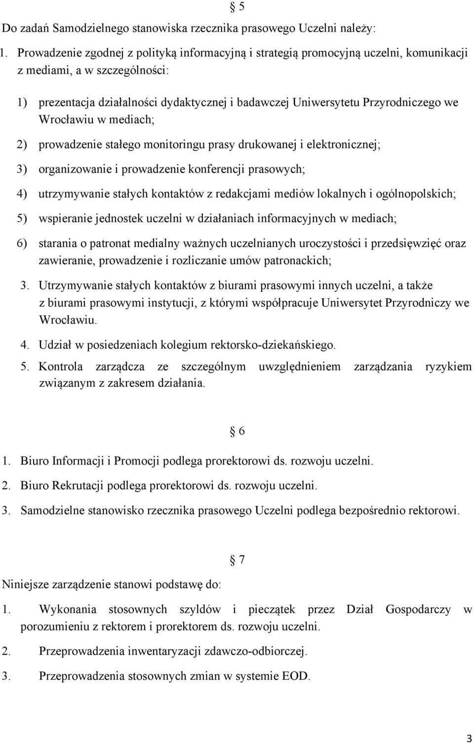 we Wrocławiu w mediach; 2) prowadzenie stałego monitoringu prasy drukowanej i elektronicznej; 3) organizowanie i prowadzenie konferencji prasowych; 4) utrzymywanie stałych kontaktów z redakcjami