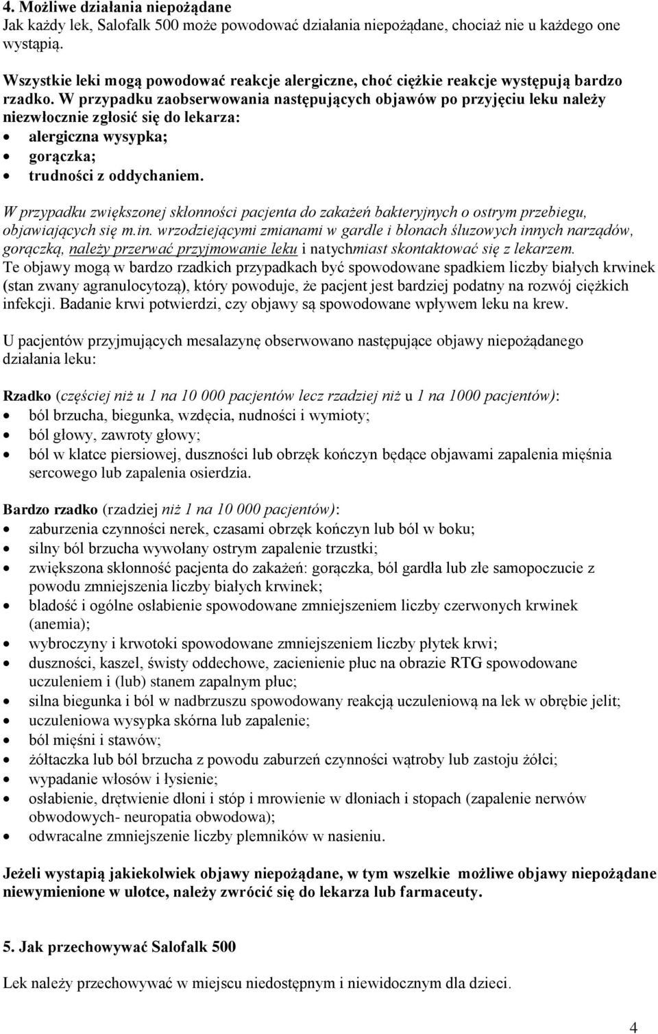 W przypadku zaobserwowania następujących objawów po przyjęciu leku należy niezwłocznie zgłosić się do lekarza: alergiczna wysypka; gorączka; trudności z oddychaniem.