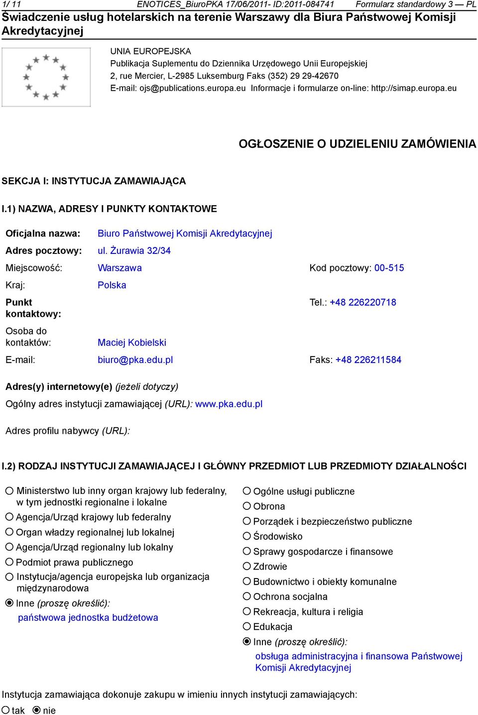 1) NAZWA, ADRESY I PUNKTY KONTAKTOWE Oficjalna nazwa: Biuro Państwowej Komisji Adres pocztowy: ul.