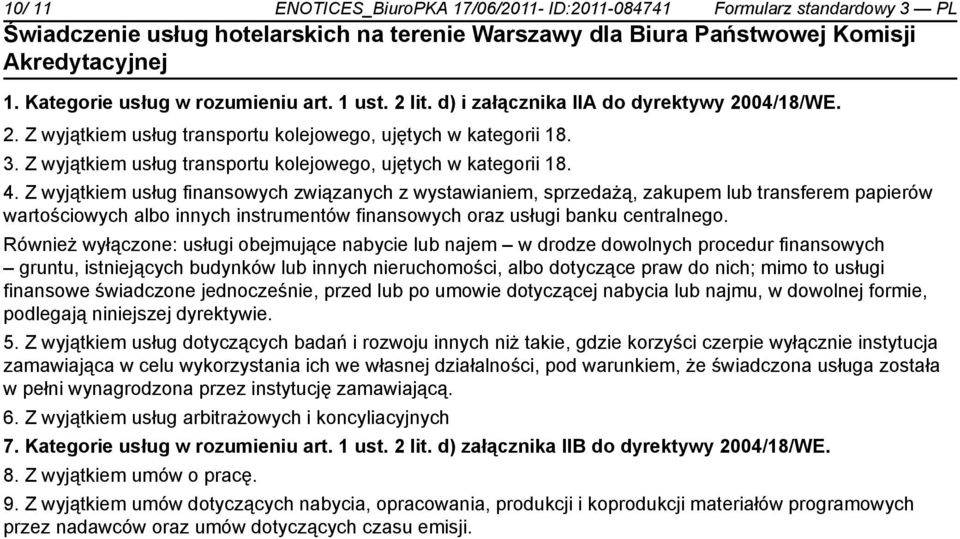 Z wyjątkiem usług finansowych związanych z wystawianiem, sprzedażą, zakupem lub transferem papierów wartościowych albo innych instrumentów finansowych oraz usługi banku centralnego.