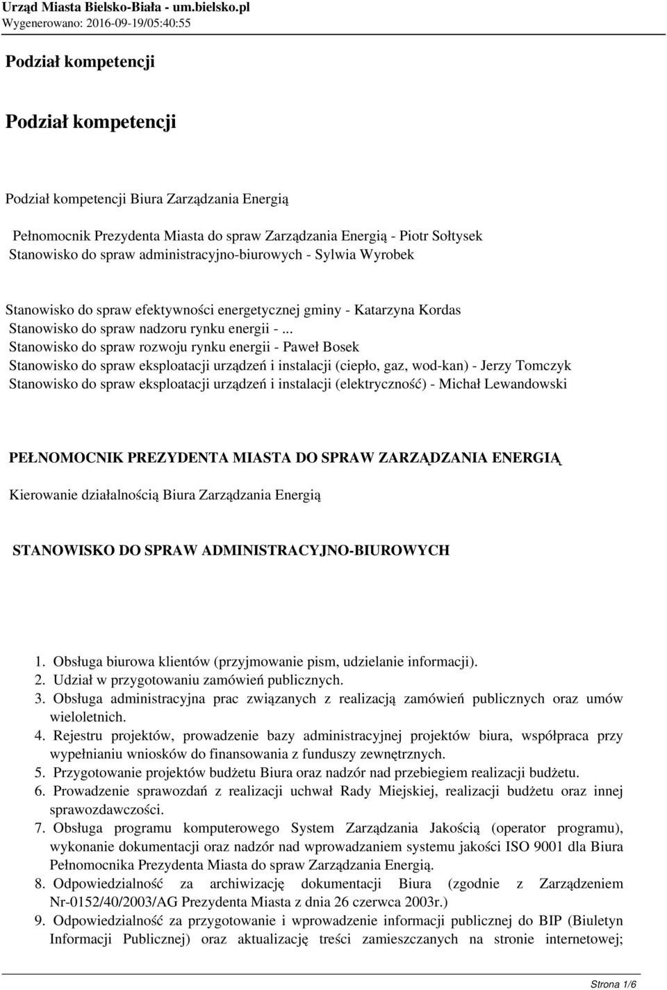 .. Stanowisko do spraw rozwoju rynku energii - Paweł Bosek Stanowisko do spraw eksploatacji urządzeń i instalacji (ciepło, gaz, wod-kan) - Jerzy Tomczyk Stanowisko do spraw eksploatacji urządzeń i