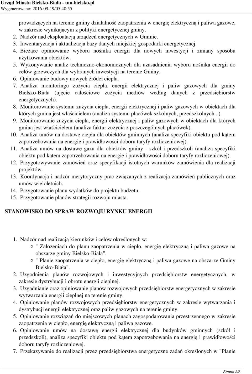 Bieżące opiniowanie wyboru nośnika energii dla nowych inwestycji i zmiany sposobu użytkowania obiektów. 5.