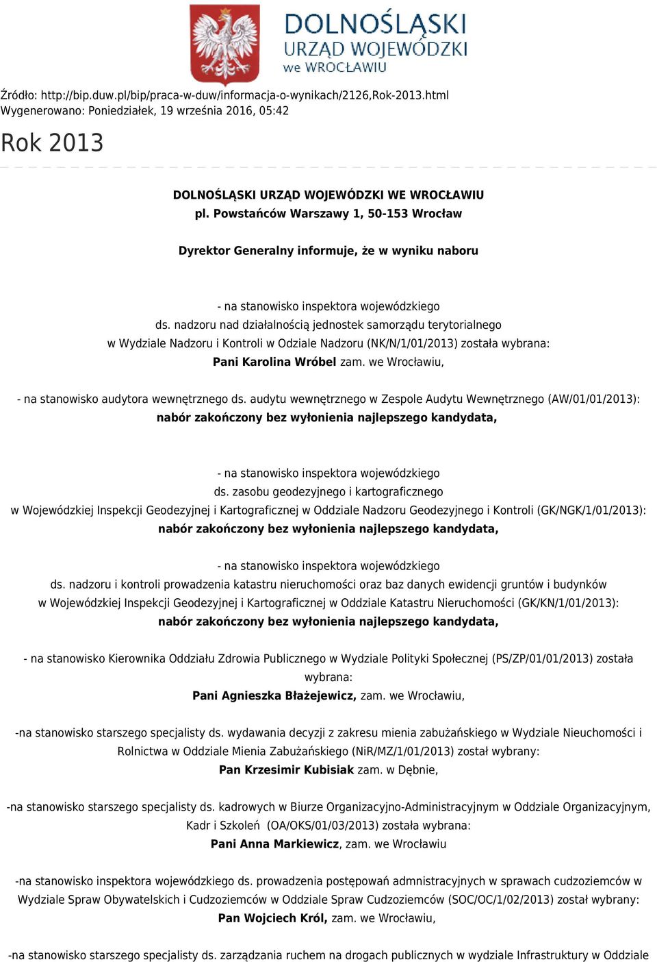 nadzoru nad działalnością jednostek samorządu terytorialnego w Wydziale Nadzoru i Kontroli w Odziale Nadzoru (NK/N/1/01/2013) została wybrana: Pani Karolina Wróbel zam.