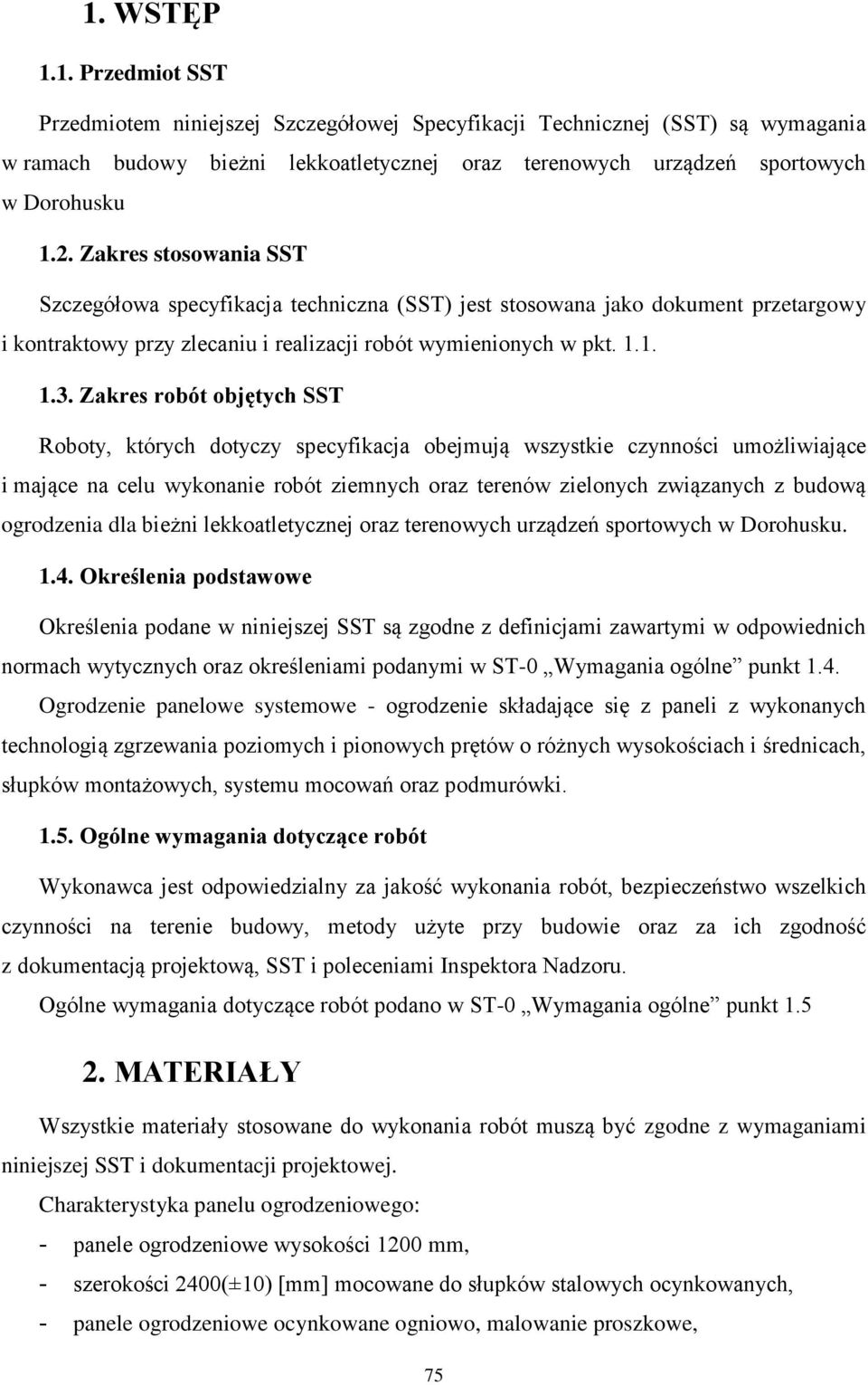 Zakres robót objętych SST Roboty, których dotyczy specyfikacja obejmują wszystkie czynności umożliwiające i mające na celu wykonanie robót ziemnych oraz terenów zielonych związanych z budową