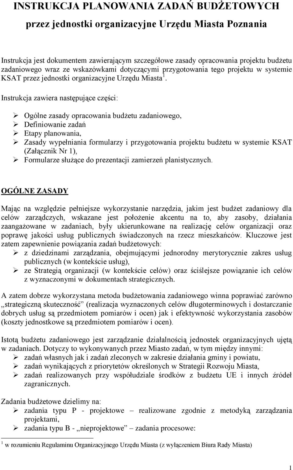 Instrukcja zawiera następujące części: Ogólne zasady opracowania budżetu zadaniowego, Definiowanie zadań Etapy planowania, Zasady wypełniania formularzy i przygotowania projektu budżetu w systemie