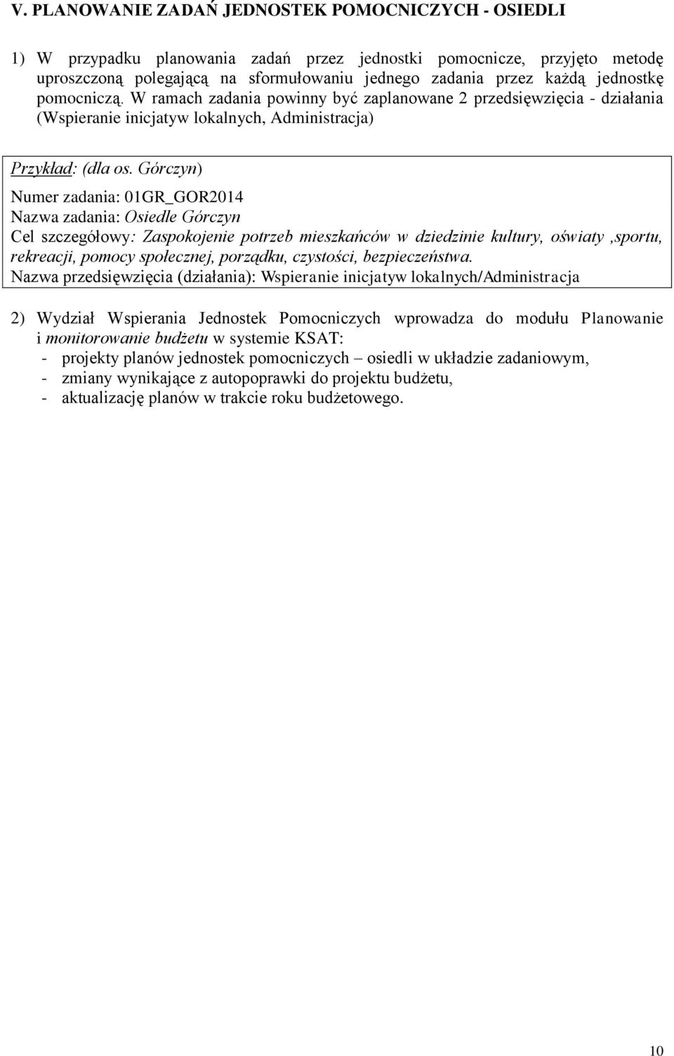 Górczyn) Numer zadania: 01GR_GOR2014 Nazwa zadania: Osiedle Górczyn Cel szczegółowy: Zaspokojenie potrzeb mieszkańców w dziedzinie kultury, oświaty,sportu, rekreacji, pomocy społecznej, porządku,