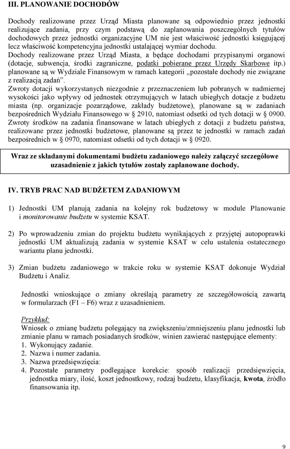 Dochody realizowane przez Urząd Miasta, a będące dochodami przypisanymi organowi (dotacje, subwencja, środki zagraniczne, podatki pobierane przez Urzędy Skarbowe itp.