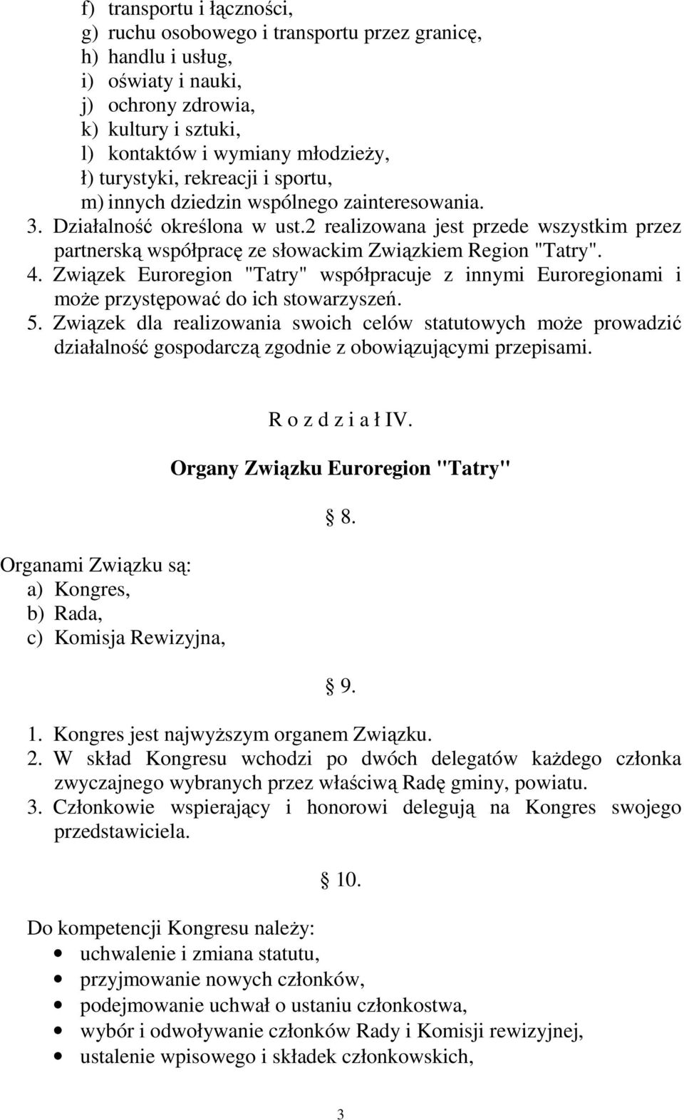 2 realizowana jest przede wszystkim przez partnerską współpracę ze słowackim Związkiem Region "Tatry". 4.