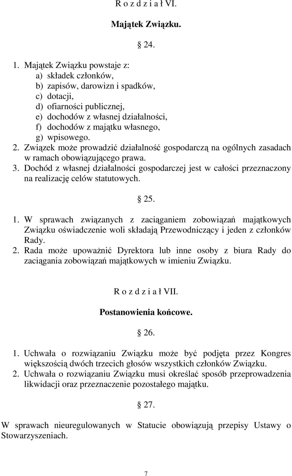 2. Związek moŝe prowadzić działalność gospodarczą na ogólnych zasadach w ramach obowiązującego prawa. 3.