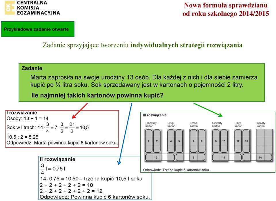 osób. Dla każdej z nich i dla siebie zamierza kupić po ¾ litra soku.