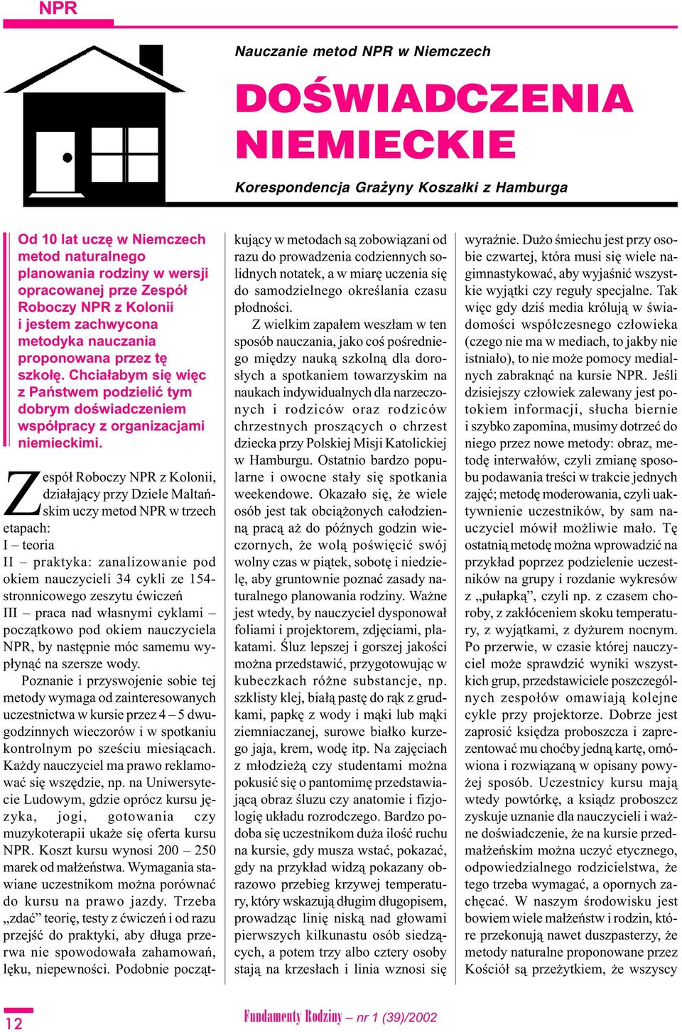 Chcia³abym siê wiêc z Pañstwem podzieliæ tym dobrym doœwiadczeniem wspó³pracy z organizacjami niemieckimi.