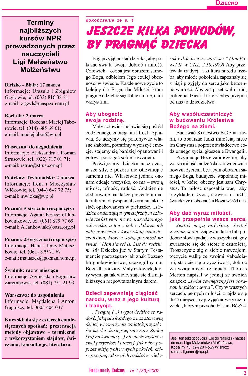 ..) wypowiedzieæ tê radoœæ, jak¹ dla ka dego z nas stanowi¹ dzieci, wiosna ycia, zadatek przysz³oœci ka dej dzisiejszej ojczyzny. aden kraj na œwiecie (.