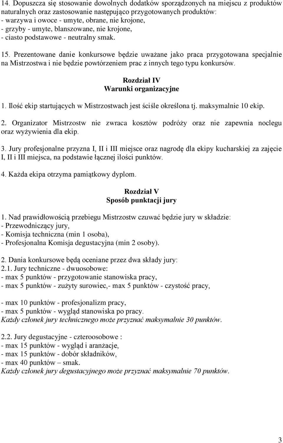 Prezentowane danie konkursowe będzie uważane jako praca przygotowana specjalnie na Mistrzostwa i nie będzie powtórzeniem prac z innych tego typu konkursów. Rozdział IV Warunki organizacyjne 1.