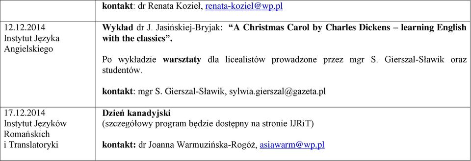 Po wykładzie warsztaty dla licealistów prowadzone przez mgr S. Gierszal-Sławik oraz studentów. kontakt: mgr S.