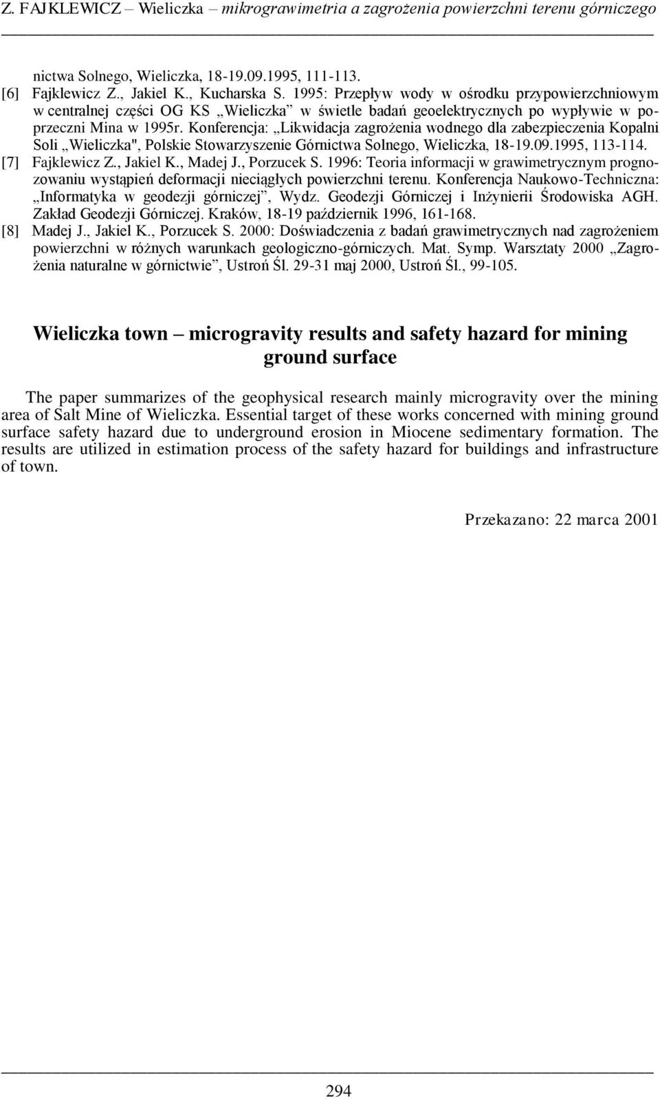 Konferencja: Likwidacja zagrożenia wodnego dla zabezpieczenia Kopalni Soli Wieliczka", Polskie Stowarzyszenie Górnictwa Solnego, Wieliczka, 18-19.09.1995, 113-114. [7] Fajklewicz Z., Jakiel K.