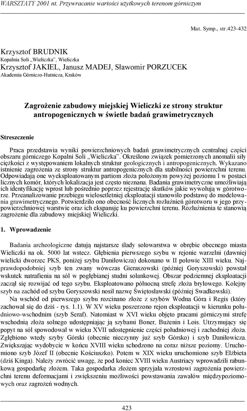 struktur antropogenicznych w świetle badań grawimetrycznych Streszczenie Praca przedia wyniki powierzchniowych badań grawimetrycznych centralnej części obszaru górniczego Kopalni Soli Wieliczka.