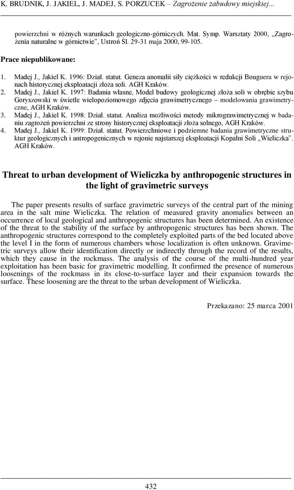 Geneza anomalii siły ciężkości w redukcji Bouguera w rejonach historycznej eksploatacji złoża soli. AGH Kraków. 2. Madej J., Jakiel K.
