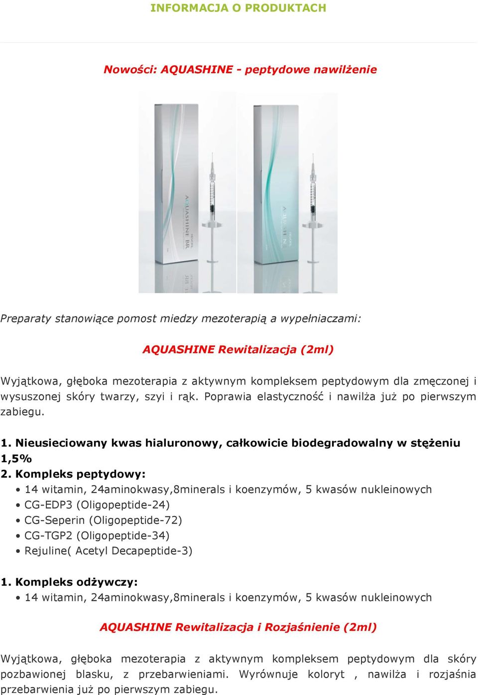 Nieusieciowany kwas hialuronowy, całkowicie biodegradowalny w stężeniu 1,5% 2.