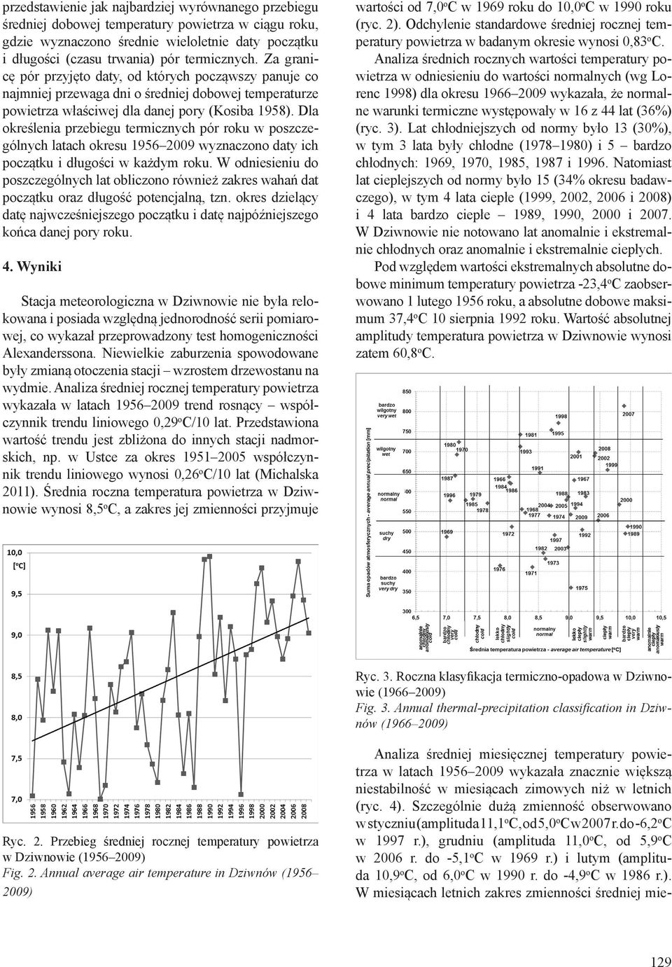 Dla określenia przebiegu termicznych pór roku w poszczególnych latach okresu 1956 2009 wyznaczono daty ich początku i długości w każdym roku.