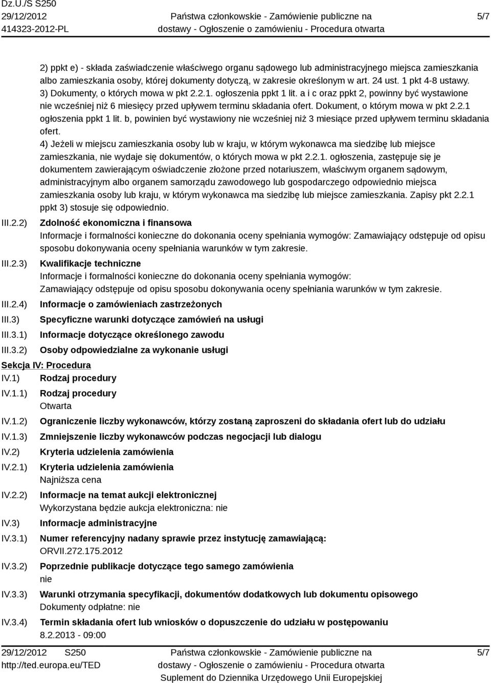 III.3.1) III.3.2) 2) ppkt e) - składa zaświadczenie właściwego organu sądowego lub administracyjnego miejsca zamieszkania albo zamieszkania osoby, której dokumenty dotyczą, w zakresie określonym w art.