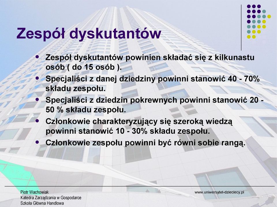 Specjaliści z dziedzin pokrewnych powinni stanowić 20-50 % składu zespołu.