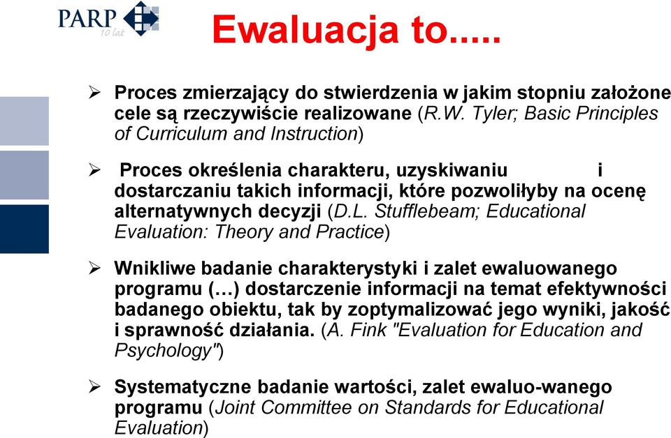 (D.L. Stufflebeam; Educational Evaluation: Theory and Practice) Wnikliwe badanie charakterystyki i zalet ewaluowanego programu ( ) dostarczenie informacji na temat efektywności