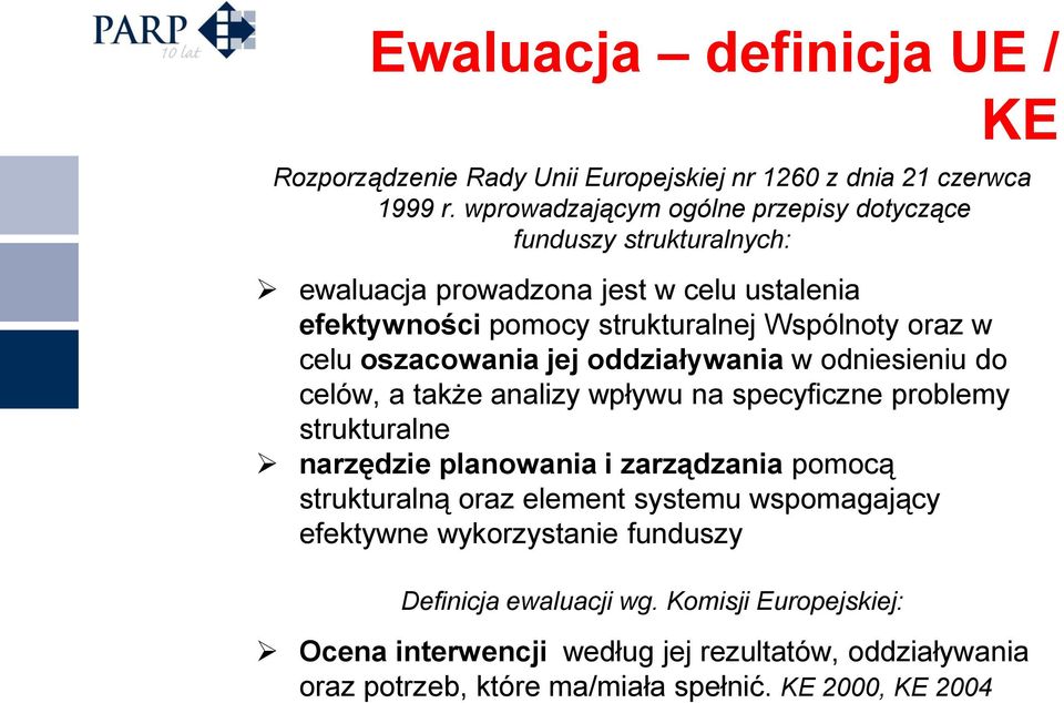 celu oszacowania jej oddziaływania w odniesieniu do celów, a także analizy wpływu na specyficzne problemy strukturalne narzędzie planowania i zarządzania pomocą