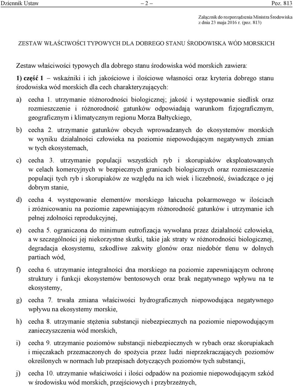 813) Zestaw właściwości typowych dla dobrego stanu środowiska wód Zestaw właściwości typowych dla dobrego stanu środowiska wód Zestaw właściwości typowych dla dobrego stanu środowiska wód zawiera: 1)