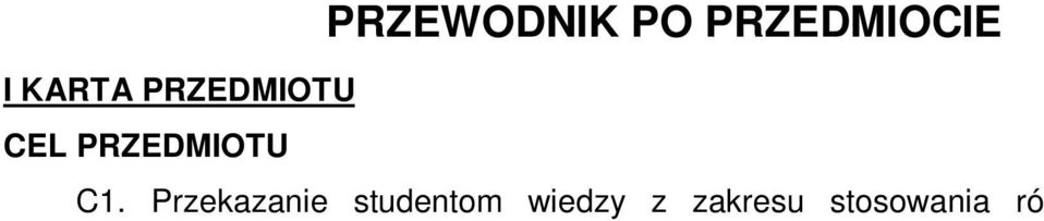 23 Rok: III Semestr: V/VI Liczba punktów: 4 ECTS PRZEWODNIK PO PRZEDMIOCIE I KARTA PRZEDMIOTU CEL PRZEDMIOTU C1.