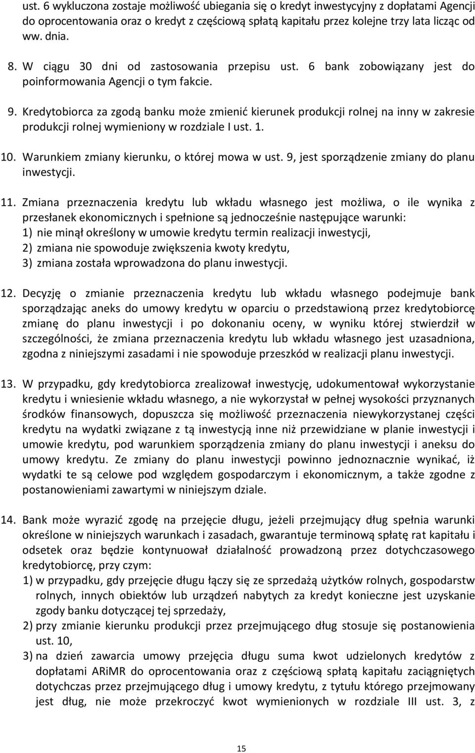 Kredytobiorca za zgodą banku może zmienić kierunek produkcji rolnej na inny w zakresie produkcji rolnej wymieniony w rozdziale I ust. 1. 10. Warunkiem zmiany kierunku, o której mowa w ust.