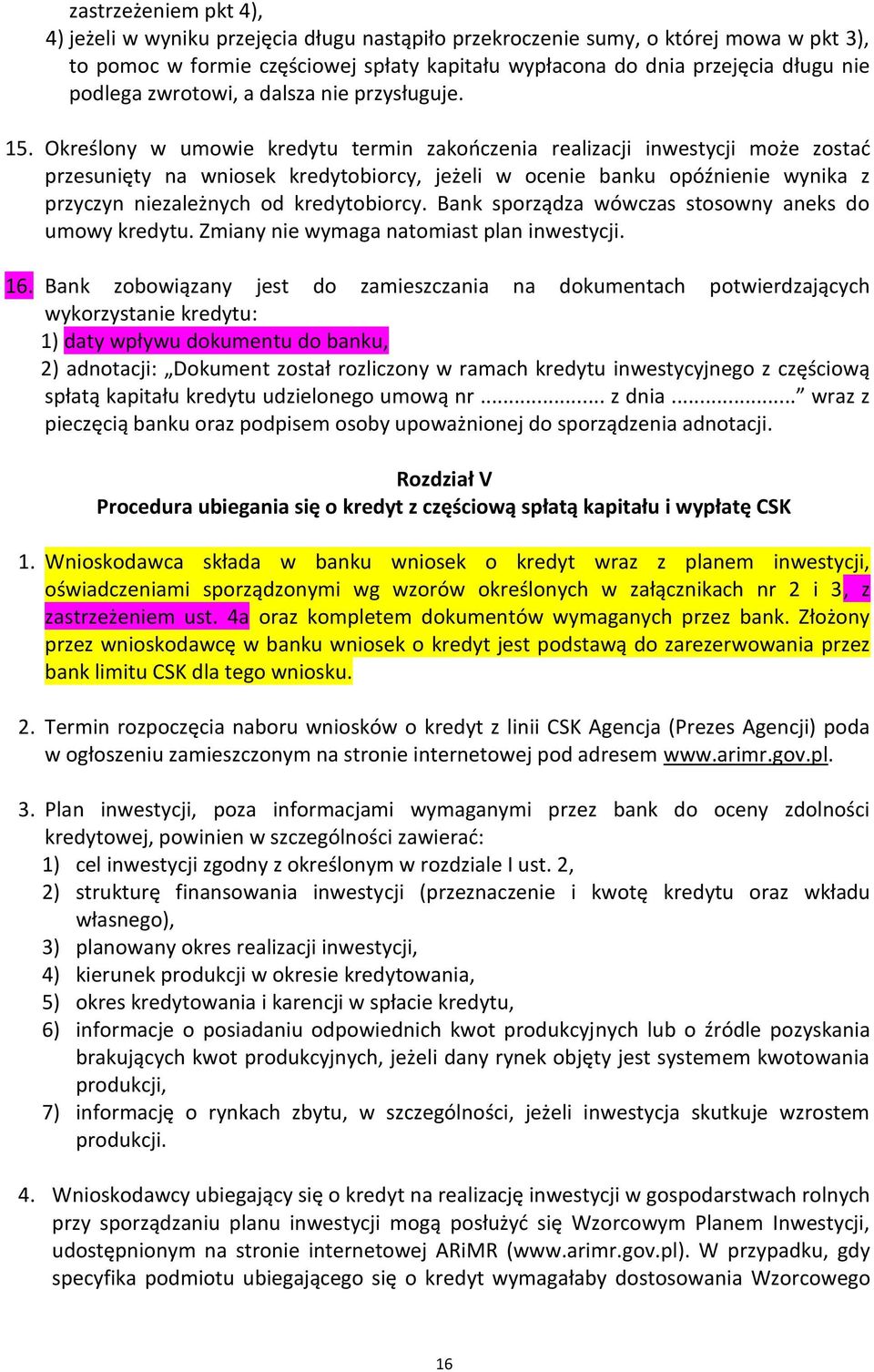 Określony w umowie kredytu termin zakończenia realizacji inwestycji może zostać przesunięty na wniosek kredytobiorcy, jeżeli w ocenie banku opóźnienie wynika z przyczyn niezależnych od kredytobiorcy.