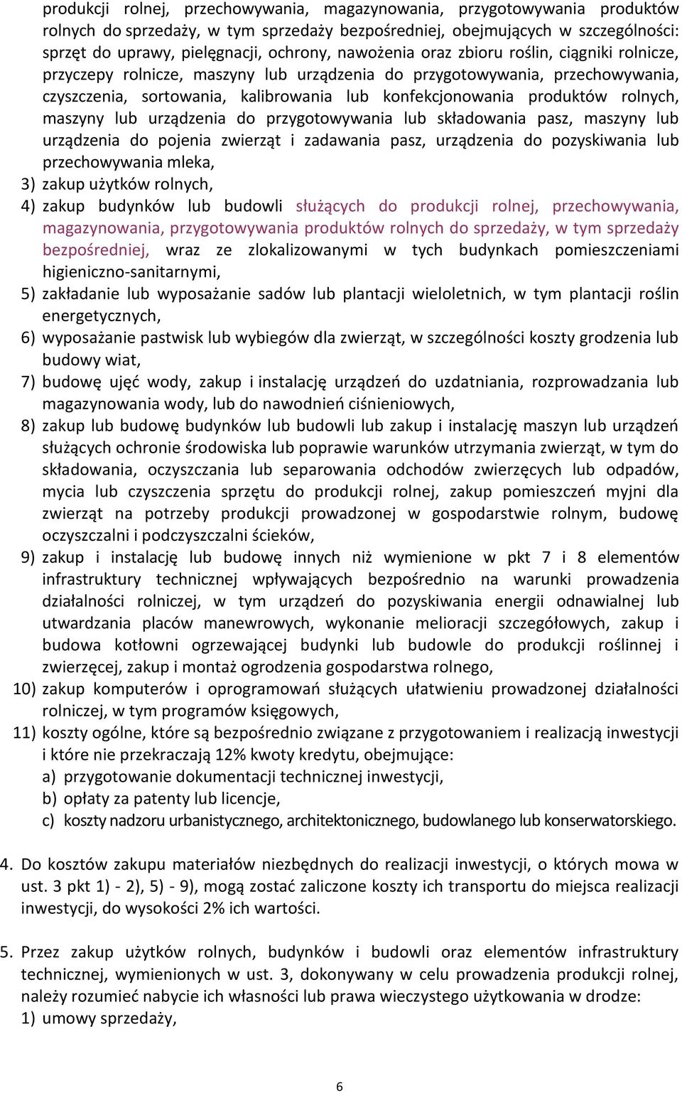 rolnych, maszyny lub urządzenia do przygotowywania lub składowania pasz, maszyny lub urządzenia do pojenia zwierząt i zadawania pasz, urządzenia do pozyskiwania lub przechowywania mleka, 3) zakup