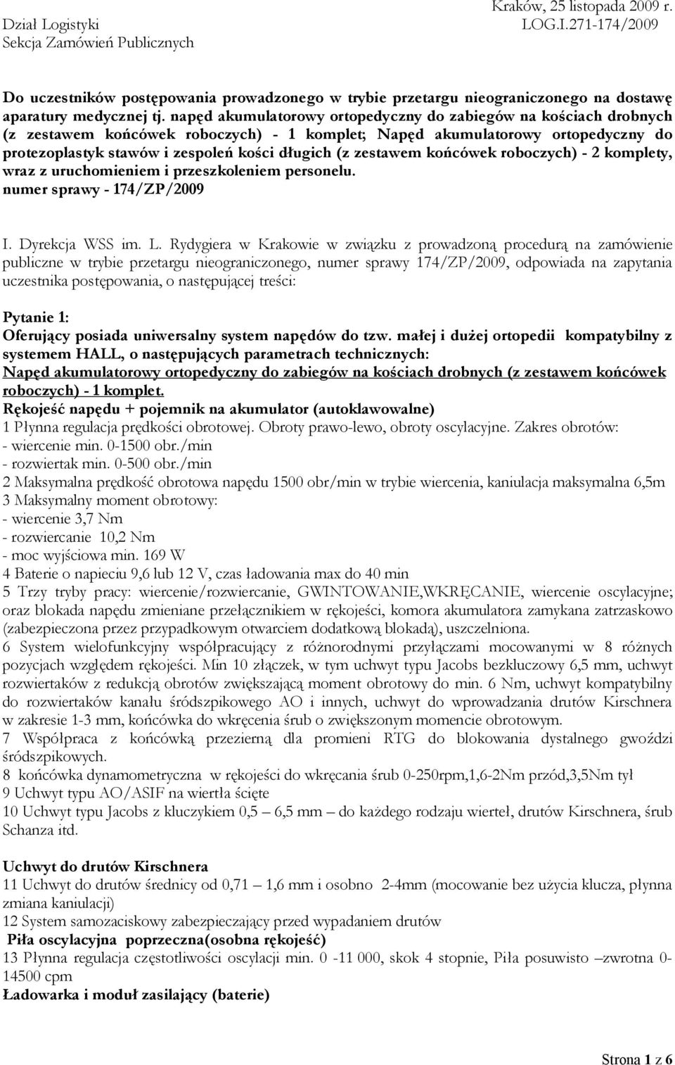 napęd akumulatorowy ortopedyczny do zabiegów na kościach drobnych (z zestawem końcówek roboczych) - 1 komplet; Napęd akumulatorowy ortopedyczny do protezoplastyk stawów i zespoleń kości długich (z