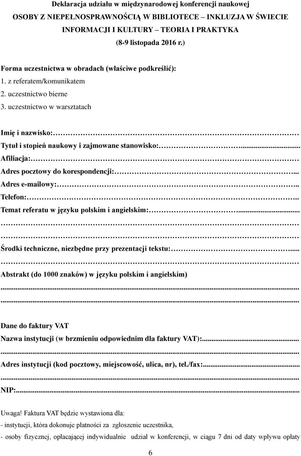 .. Afiliacja: Adres pocztowy do korespondencji:... Adres e-mailowy:.. Telefon:.. Temat referatu w języku polskim i angielskim:... Środki techniczne, niezbędne przy prezentacji tekstu:.